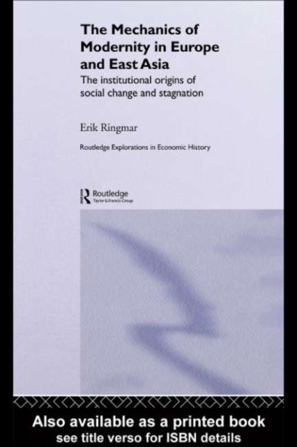 The Mechanics of Modernity in Europe and East Asia : Institutional Origins of Social Change and Stagnation, PDF eBook