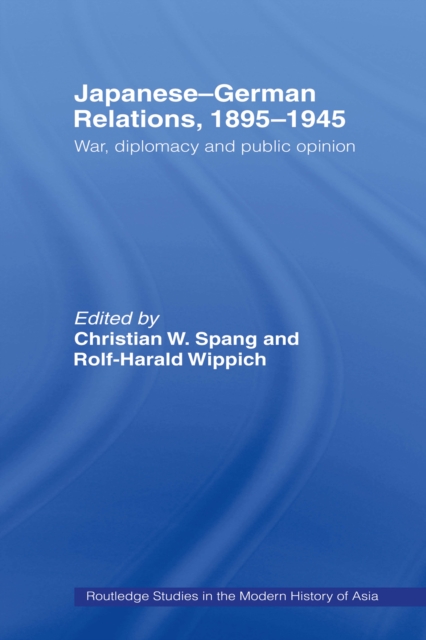 Japanese-German Relations, 1895-1945 : War, Diplomacy and Public Opinion, PDF eBook