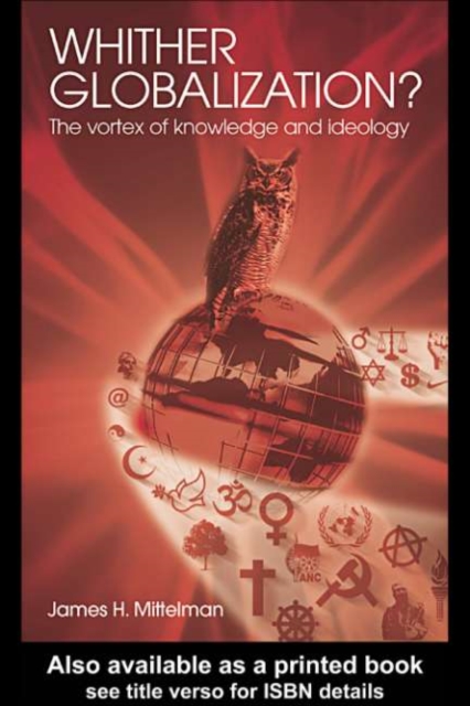 Whither Globalization? : The Vortex of Knowledge and Ideology, PDF eBook