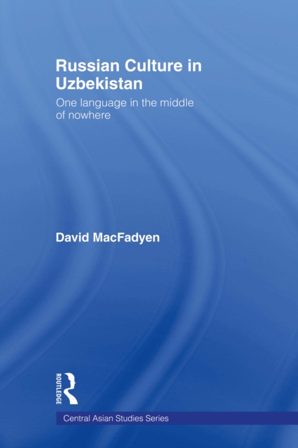 Russian Culture in Uzbekistan : One Language in the Middle of Nowhere, EPUB eBook