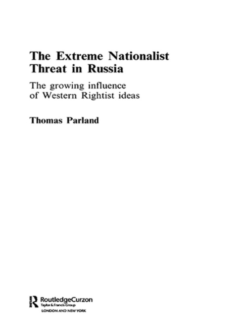 The Extreme Nationalist Threat in Russia : The Growing Influence of Western Rightist Ideas, EPUB eBook
