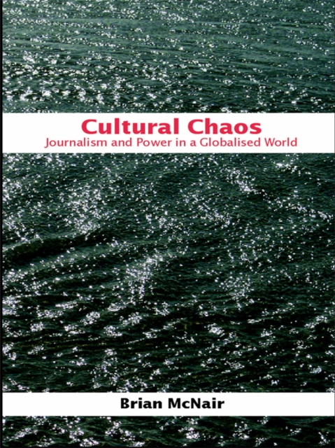 Cultural Chaos : Journalism and Power in a Globalised World, EPUB eBook