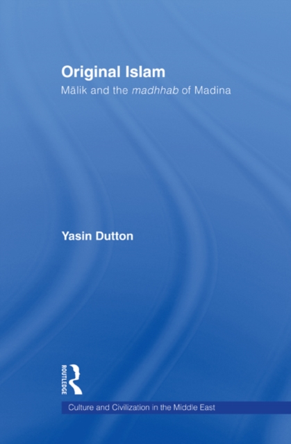 Original Islam : Malik and the Madhhab of Madina, PDF eBook