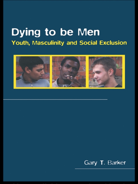 Dying to be Men : Youth, Masculinity and Social Exclusion, EPUB eBook