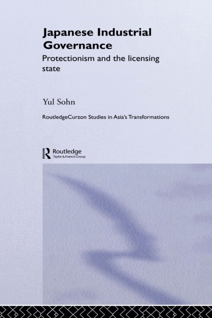 Japanese Industrial Governance : Protectionism and the Licensing State, PDF eBook