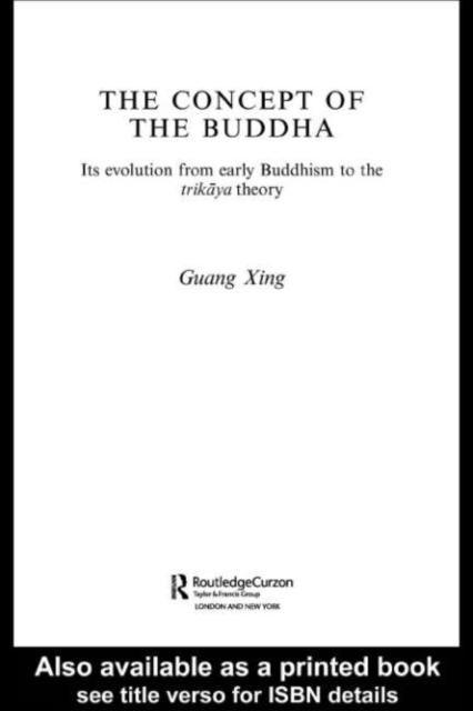 The Concept of the Buddha : Its Evolution from Early Buddhism to the Trikaya Theory, PDF eBook