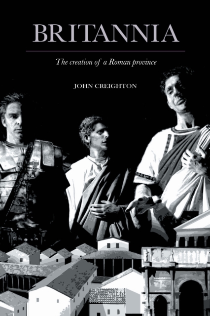 Britannia : The Creation of a Roman Province, EPUB eBook