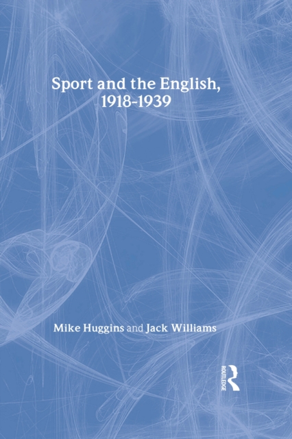 Sport and the English, 1918-1939 : Between the Wars, EPUB eBook