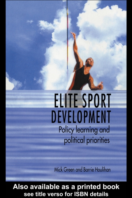 Elite Sport Development : Policy Learning and Political Priorities, PDF eBook