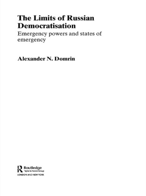 The Limits of Russian Democratisation : Emergency Powers and States of Emergency, PDF eBook