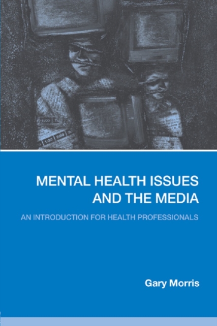 Mental Health Issues and the Media : An Introduction for Health Professionals, EPUB eBook