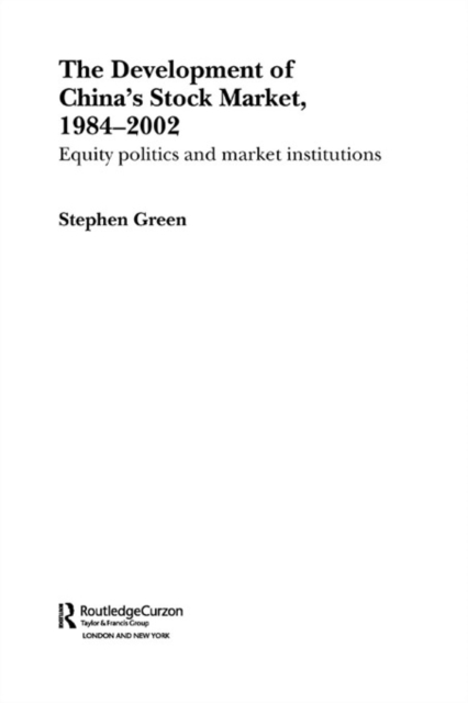 The Development of China's Stockmarket, 1984-2002 : Equity Politics and Market Institutions, PDF eBook