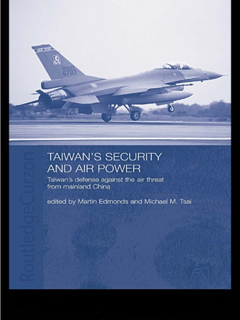 Taiwan's Security and Air Power : Taiwan's Defense Against the Air Threat from Mainland China, EPUB eBook