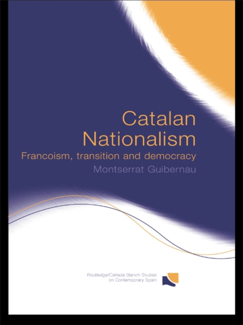 Catalan Nationalism : Francoism, Transition and Democracy, EPUB eBook