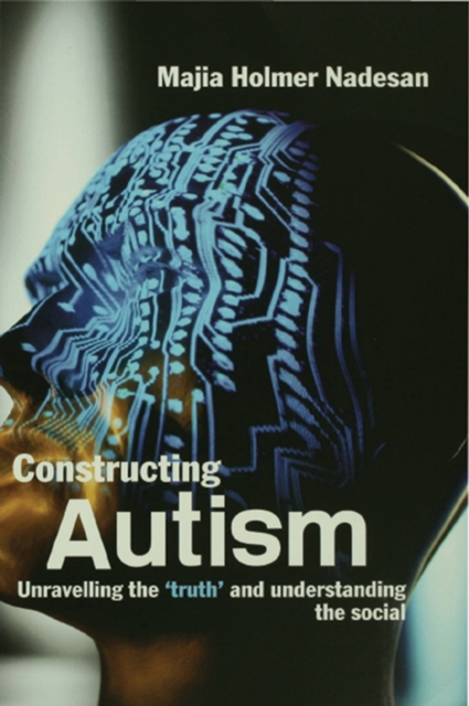 Constructing Autism : Unravelling the 'Truth' and Understanding the Social, EPUB eBook