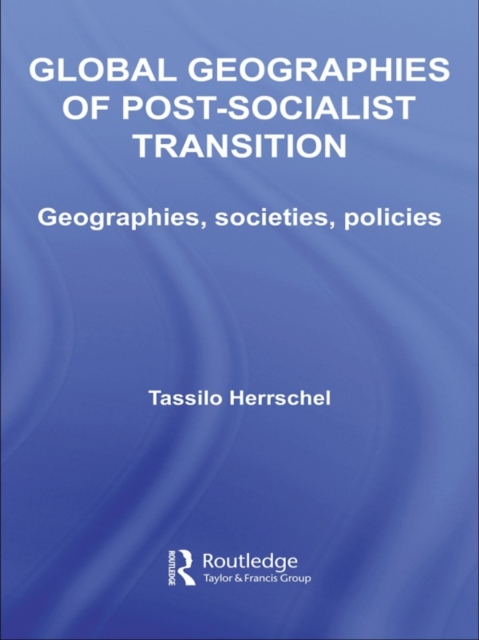 Global Geographies of Post-Socialist Transition : Geographies, societies, policies, PDF eBook
