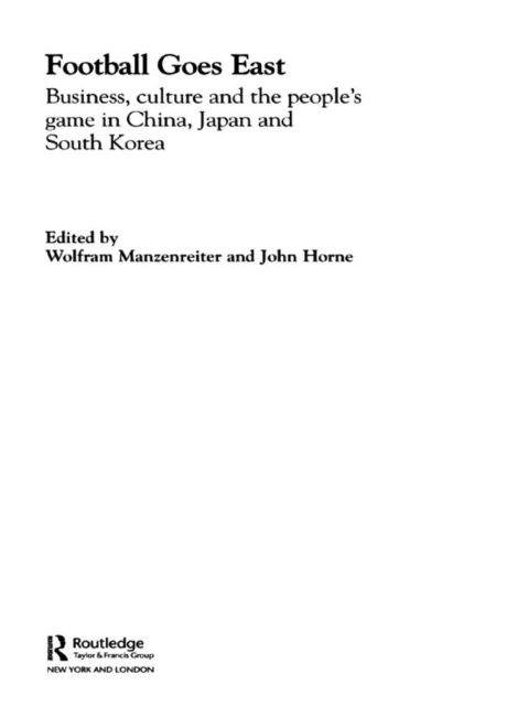 Football Goes East : Business, Culture and the People's Game in East Asia, EPUB eBook