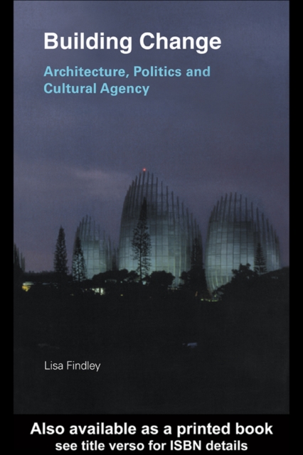 Building Change : Architecture, Politics and Cultural Agency, EPUB eBook