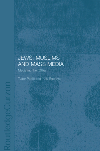 Jews, Muslims and Mass Media : Mediating the 'Other', EPUB eBook