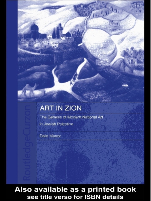 Art in Zion : The Genesis of Modern National Art in Jewish Palestine, EPUB eBook