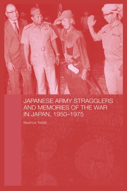 Japanese Army Stragglers and Memories of the War in Japan, 1950-75, PDF eBook