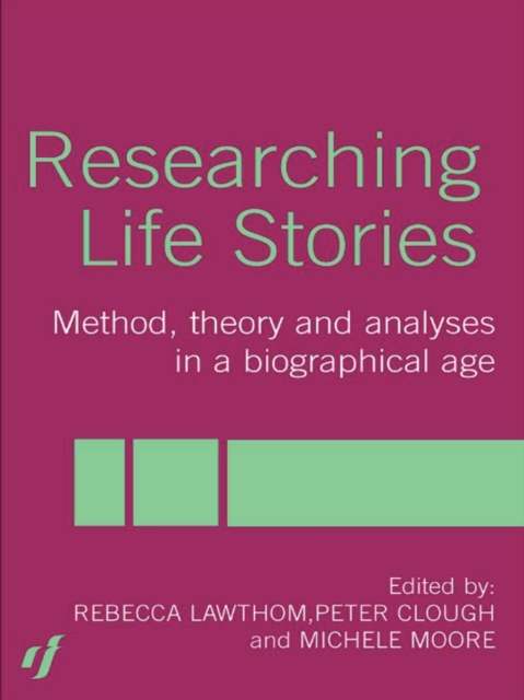 Researching Life Stories : Method, Theory and Analyses in a Biographical Age, PDF eBook