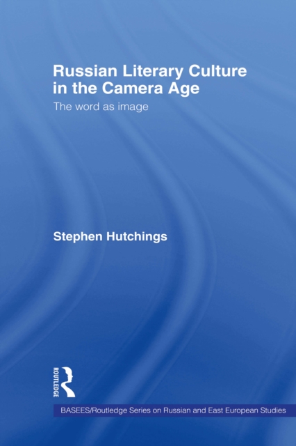 Russian Literary Culture in the Camera Age : The Word as Image, EPUB eBook