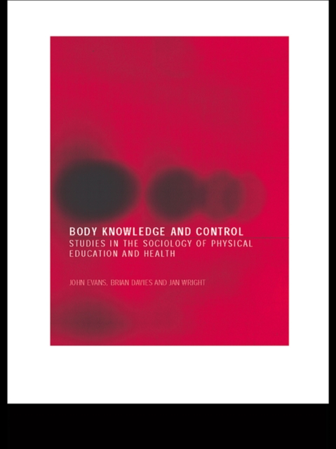 Body Knowledge and Control : Studies in the Sociology of Physical Education and Health, EPUB eBook
