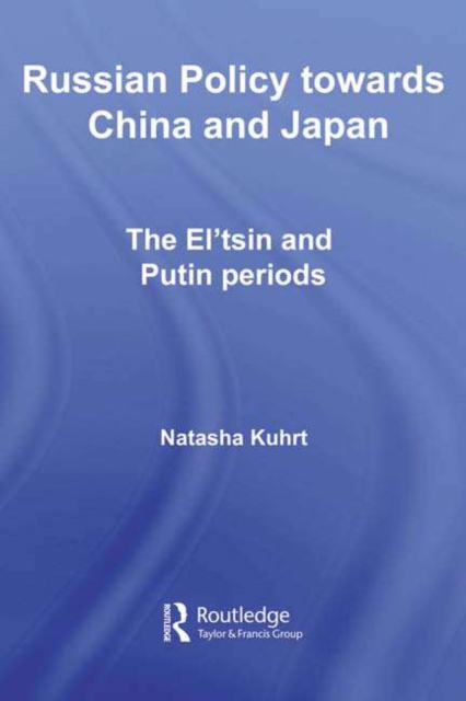 Russian Policy towards China and Japan : The El'tsin and Putin Periods, PDF eBook