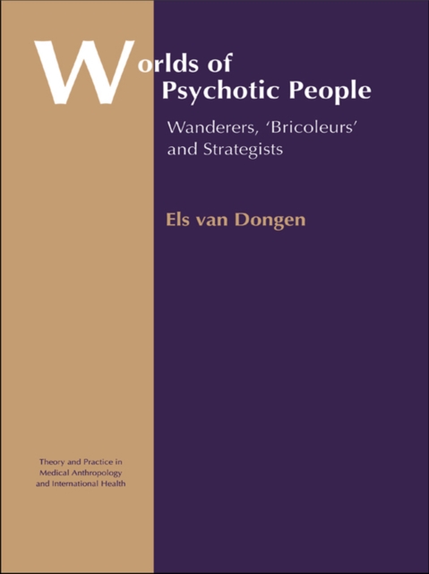 Worlds of Psychotic People : Wanderers, 'Bricoleurs' and Strategists, EPUB eBook