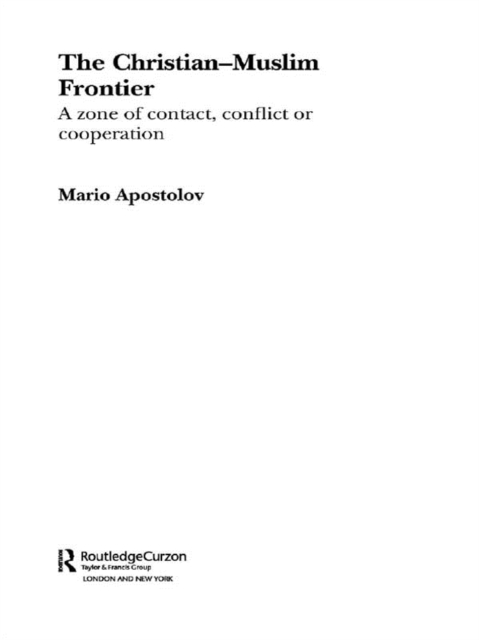 The Christian-Muslim Frontier : A Zone of Contact, Conflict or Co-operation, EPUB eBook
