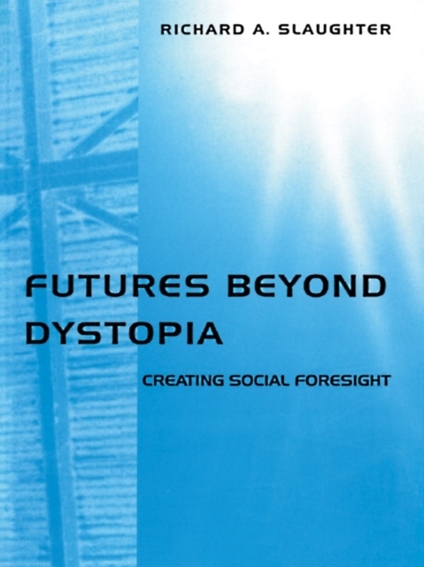Futures Beyond Dystopia : Creating Social Foresight, EPUB eBook