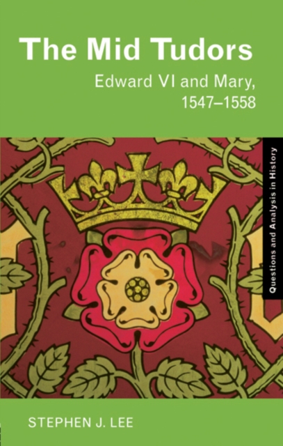 The Mid Tudors : Edward VI and Mary, 1547-1558, EPUB eBook