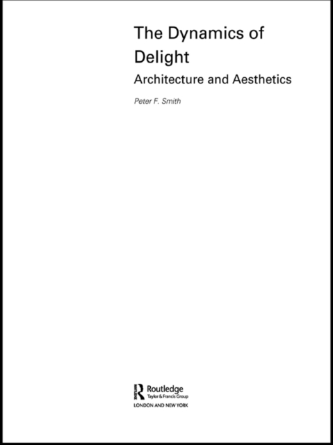 The Dynamics of Delight : Architecture and Aesthetics, EPUB eBook