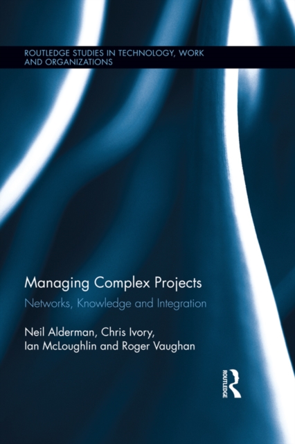 Managing Complex Projects : Networks, Knowledge and Integration, EPUB eBook