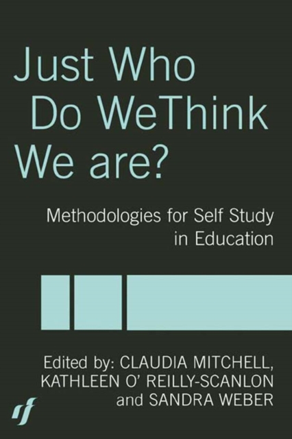 Just Who Do We Think We Are? : Methodologies for Autobiography and Self-Study in Education, PDF eBook