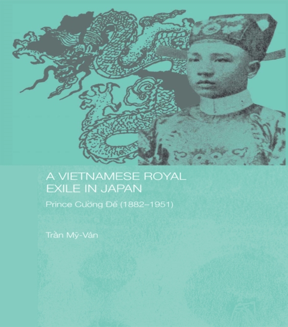 A Vietnamese Royal Exile in Japan : Prince Cuong De (1882-1951), EPUB eBook