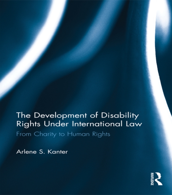 The Development of Disability Rights Under International Law : From Charity to Human Rights, PDF eBook