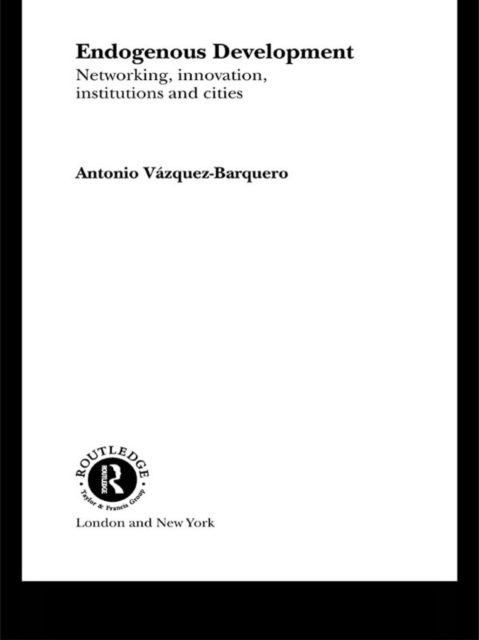Endogenous Development : Networking, Innovation, Institutions and Cities, EPUB eBook