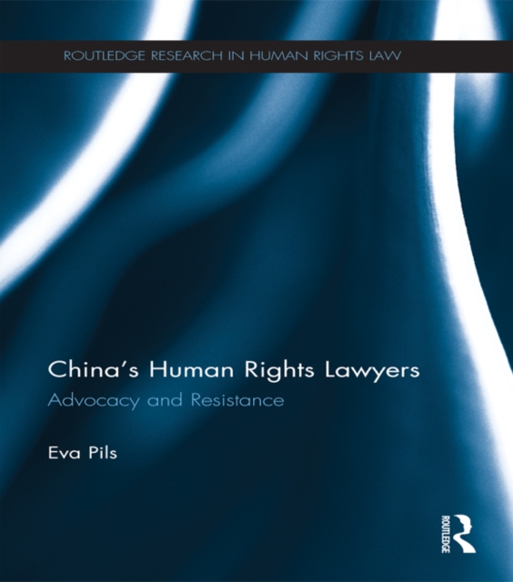 China’s Human Rights Lawyers : Advocacy and Resistance, PDF eBook