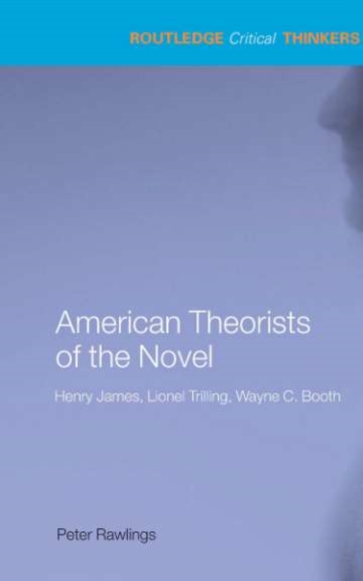 American Theorists of the Novel : Henry James, Lionel Trilling and Wayne C. Booth, PDF eBook