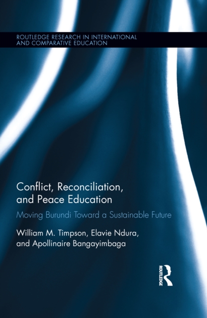 Conflict, Reconciliation and Peace Education : Moving Burundi Toward a Sustainable Future, PDF eBook