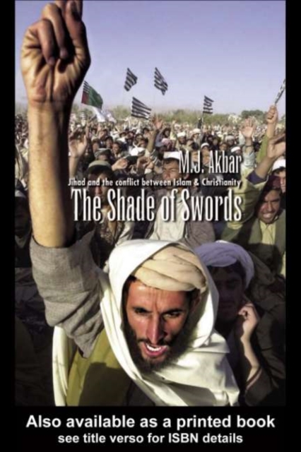 The Shade of Swords : Jihad and the Conflict between Islam and Christianity, PDF eBook