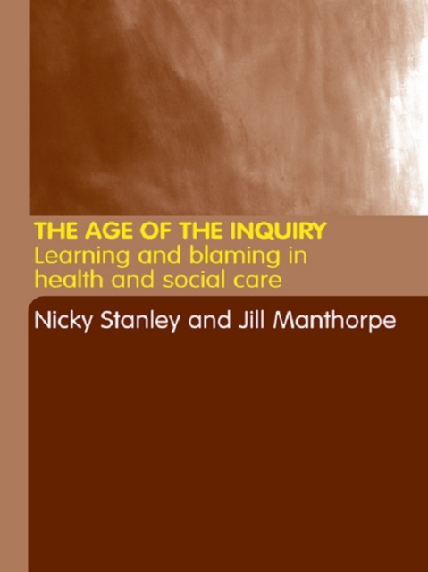 The Age of the Inquiry : Learning and Blaming in Health and Social Care, EPUB eBook