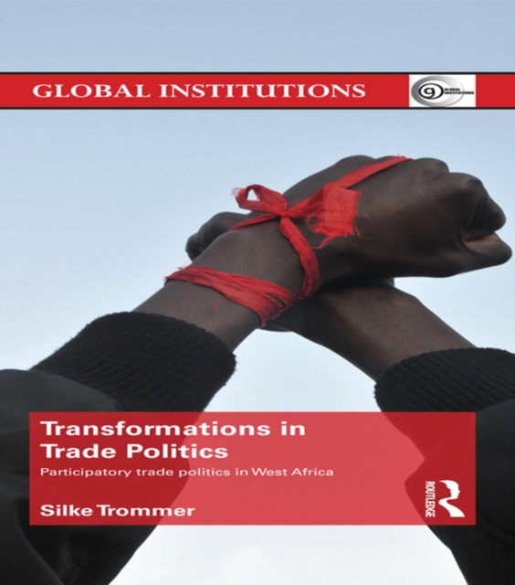 Transformations in Trade Politics : Participatory Trade Politics in West Africa, EPUB eBook