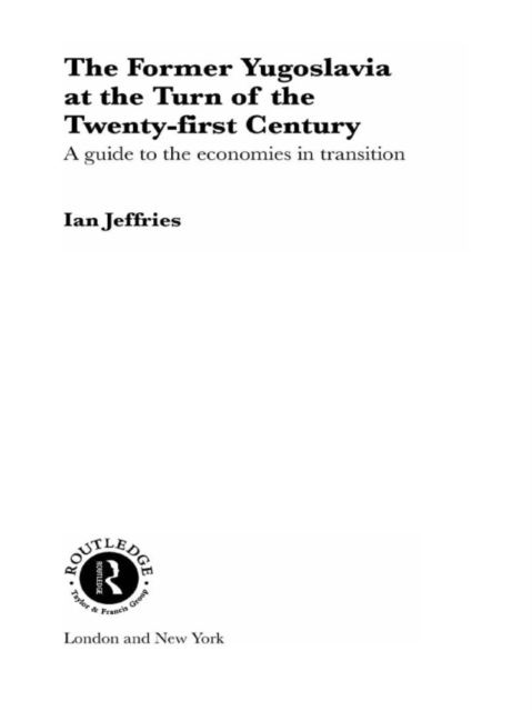 The Former Yugoslavia at the Turn of the Twenty-First Century : A Guide to the Economies in Transition, PDF eBook