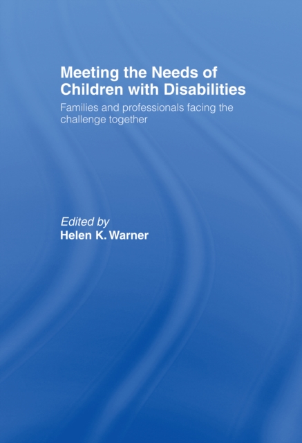 Meeting the Needs of Children with Disabilities : Families and Professionals Facing the Challenge Together, PDF eBook