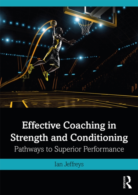 Effective Coaching in Strength and Conditioning : Pathways to Superior Performance, PDF eBook