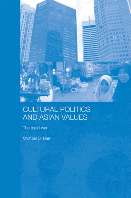 Cultural Politics and Asian Values : The Tepid War, PDF eBook