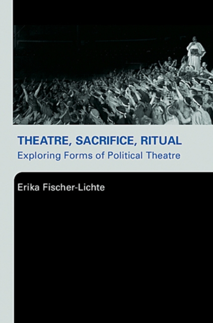 Theatre, Sacrifice, Ritual: Exploring Forms of Political Theatre, EPUB eBook